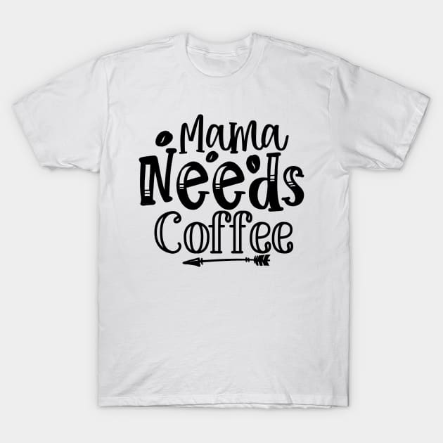Mama Needs Coffee Funny Mother Mom Coffee Lover Parent T-Shirt by ThreadSupreme